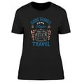 thumbnail image 1 of Travel Quotes Good Things Come T-Shirt Women -Image by Shutterstock, Female x-Large, 1 of 2