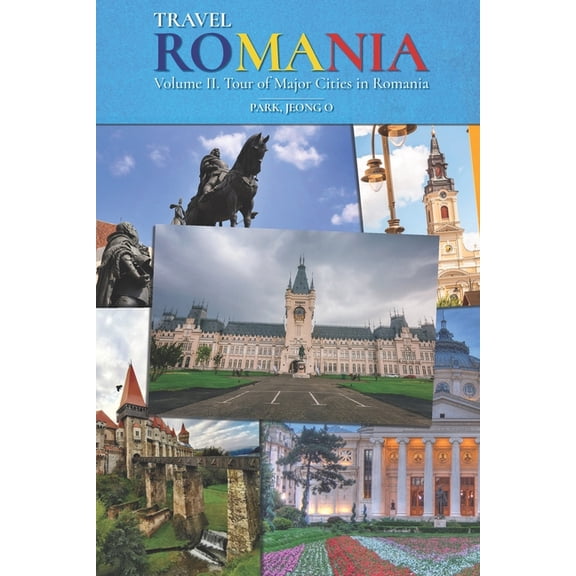 Travel ROMANIA, Vol. II: Tour of Major Cities in Romania