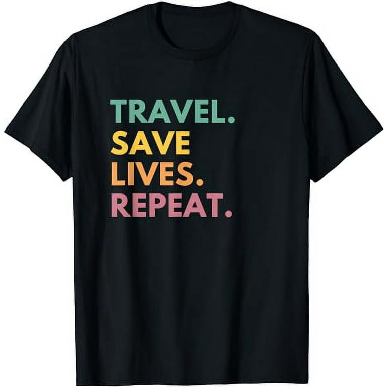 Travel Save Lives Repeat, Travel Nurse T-Shirt