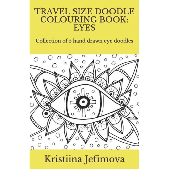 Travel Size Doodle Colouring Books Travel Size Doodle Colouring Book: Eyes: Collection of 5 hand drawn eye doodles, Book 2, (Paperback)