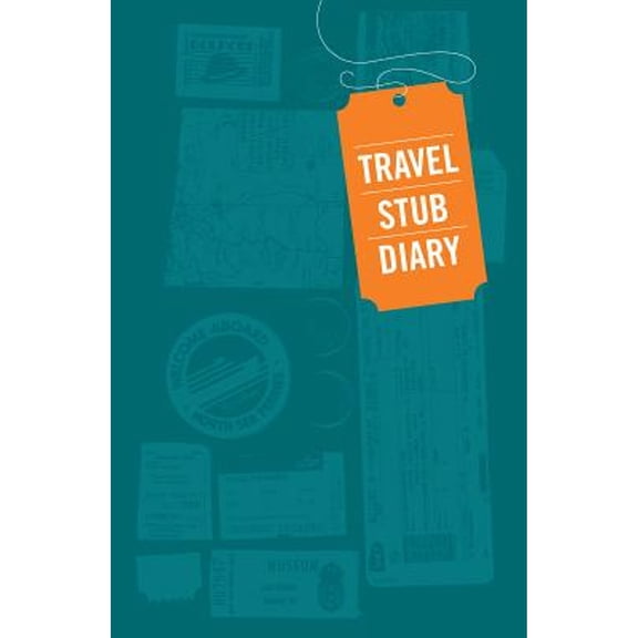 Travel Stub Diary : (Travel Diary, Travel Journal, Scrapbook Journal) (Other)