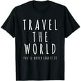 thumbnail image 1 of Travel The World You'll Never Regret It Love Traveling T-Shirt, 1 of 4