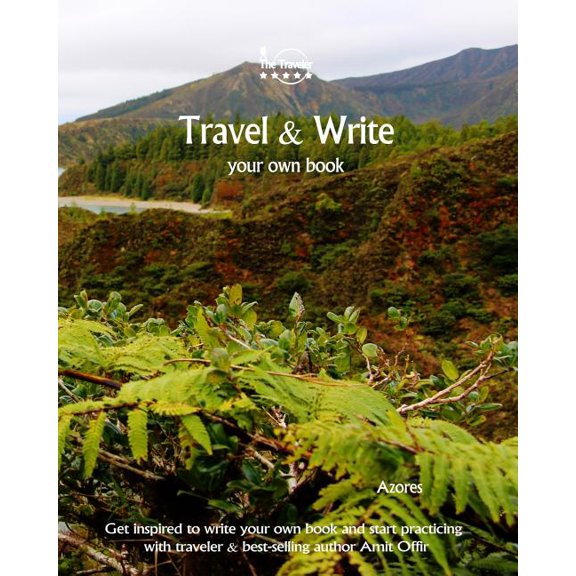 Travel Write Your Own Book, Blog and Stories - Azores: Get Inspired to Write and Start Practicing Volume 93 Paperback 1981448438 9781981448432 Amit Offir