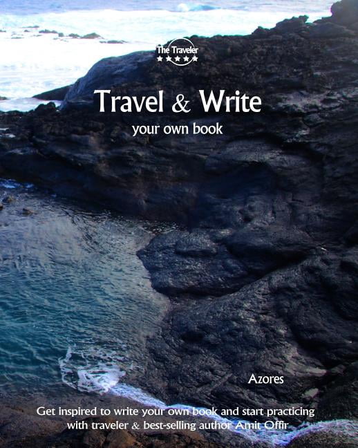 Travel &amp; Write Travel &amp; Write Your Own Book - Azores: Get Inspired to Write Your Own Book and Start Practicing with Traveler &amp; , Book 28, (Paperback)
