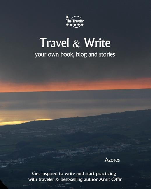 Write &amp; Travel Travel &amp; Write Your Own Book - Azores: Get Inspired to Write Your Own Book and Start Practicing with Traveler &amp; , Book 16, (Paperback)