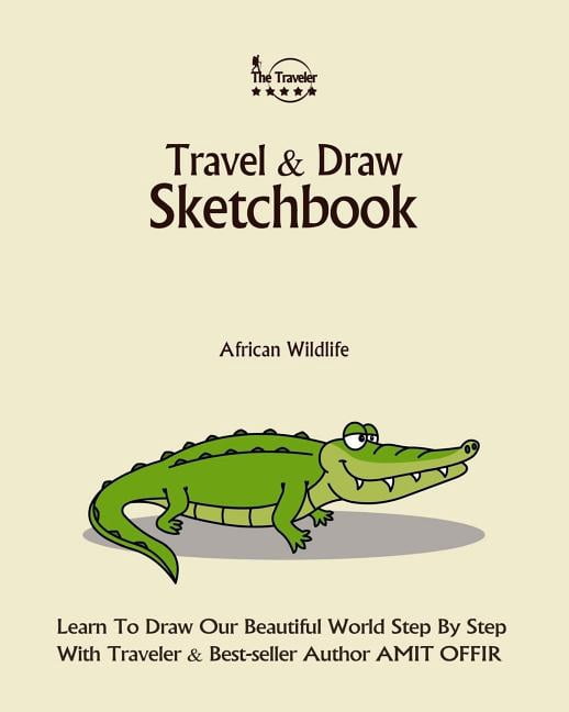 Travel and Draw: Travel and Draw Sketchbook - African Wildlife: Learn to Draw Our Beautiful World (Paperback)