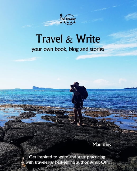 Travel and Write Travel &amp; Write Your Own Book - Mauritius: Get inspired to write your own book while traveling in Mauritius, Book 4, (Paperback)