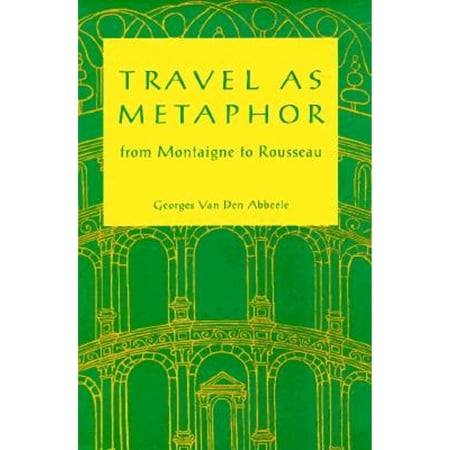 Pre-Owned Travel as Metaphor: From Montaigne to Rousseau (Paperback) 0816619344 9780816619344