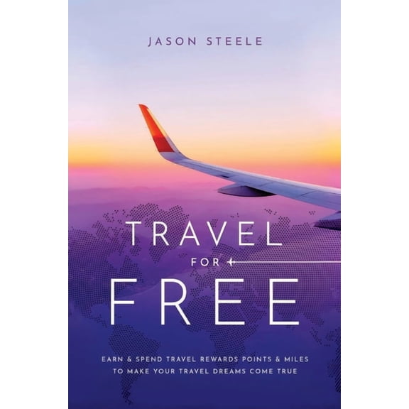 Travel for Free: How to Use Points and Miles to See the World, (Paperback)