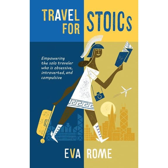 Travel for STOICs: Empowering the Solo Traveler Who is Obsessive, Introverted, and Compulsive, (Paperback)