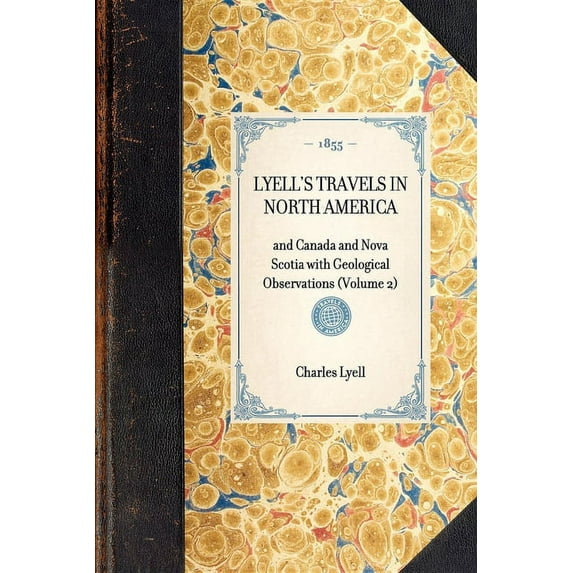 Travel in America Lyell's Travels in North America: And Canada and Nova Scotia with Geological Observations (Volume 2), (Paperback)