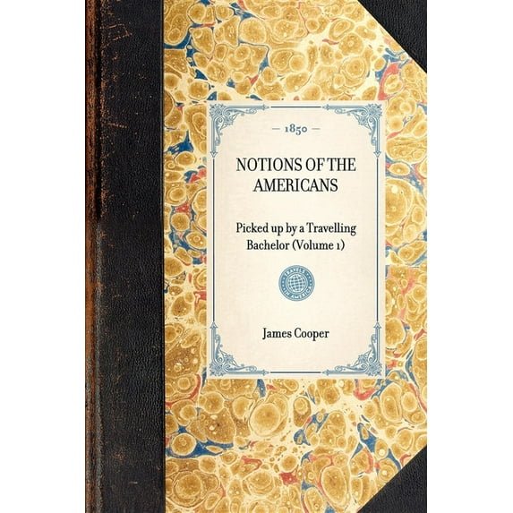 Travel in America Notions of the Americans: Picked Up by a Travelling Bachelor (Volume 1), (Paperback)
