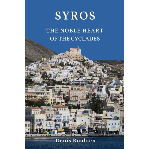 Travel to Culture and Landscape Syros. The noble heart of the Cyclades, Book 4, (Paperback)