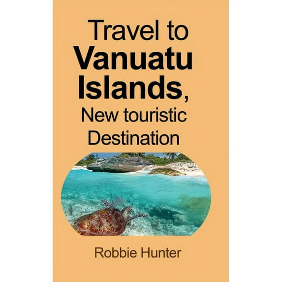 Travel to Vanuatu Islands, New touristic Destination: Information, (Paperback)