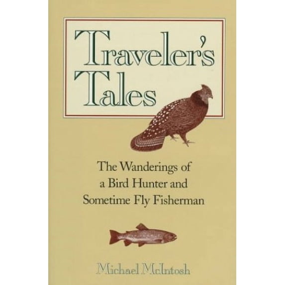 Pre-Owned Traveler's Tales: The Wanderings of a Bird Hunter and Sometime Fly Fisherman (Hardcover) 089272420X 9780892724208
