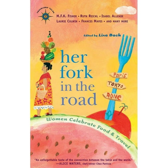 Travelers' Tales Guides: Her Fork in the Road: Women Celebrate Food and Travel (Paperback)