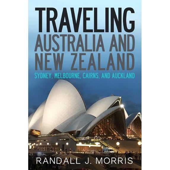 World Travels: Traveling Australia and New Zealand: Sydney, Melbourne, Cairns, and Auckland (Paperback)