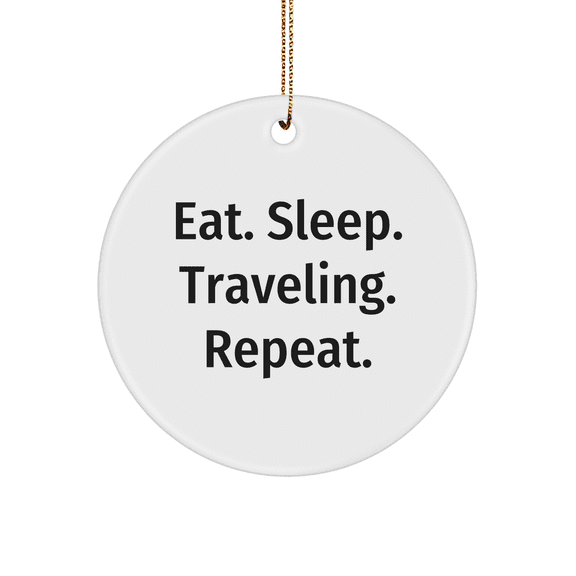 Traveling Circle Ornaments - Eat. Sleep. Traveling. Repeat. - Christmas Unique Gifts from Friends