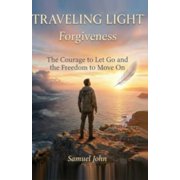 Traveling Light Forgiveness Courage to Let Go, Freedom to Move On, Paperback
