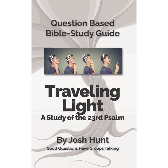 Good Questions Have Groups Have Talking Question-based Bible Study Guide -- Traveling Light (Psalm 23): Good Questions Have Groups Talking, Book 466, (Paperback)