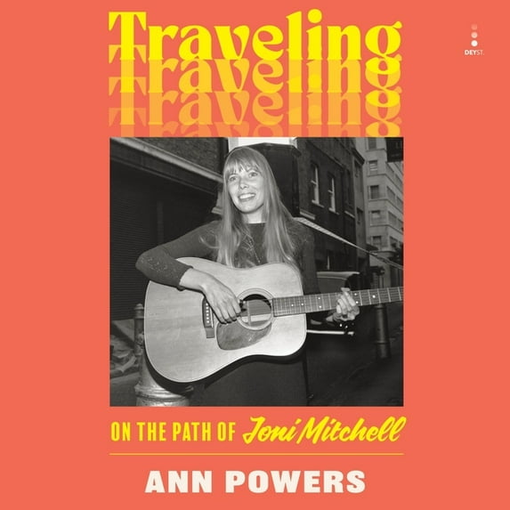 Traveling: On the Path of Joni Mitchell, (Audiobook)