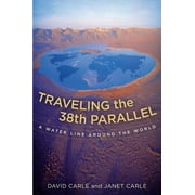Traveling the 38th Parallel : A Water Line around the World (Edition 1) (Hardcover)