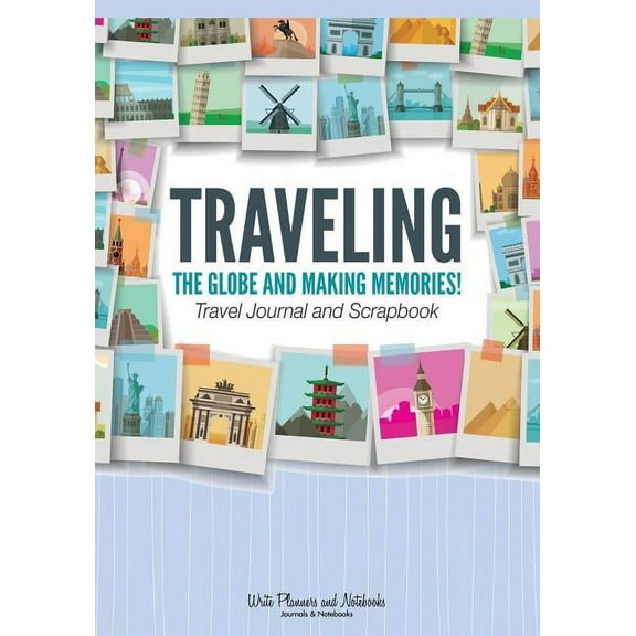 Traveling the Globe and Making Memories! Travel Journal and Scrapbook (Paperback)