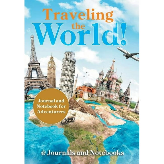 Traveling the World! Journal and Notebook for Adventurers (Paperback)