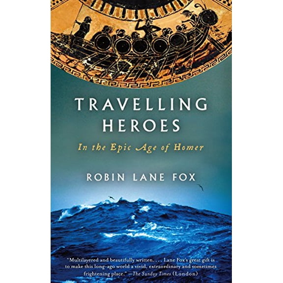 Pre-Owned Travelling Heroes: In the Epic Age of Homer (Paperback) 0679763864 9780679763864
