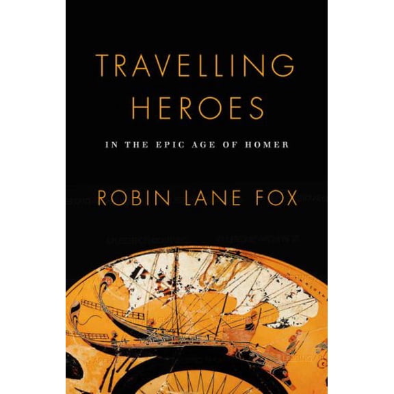 Pre-Owned Travelling Heroes: In the Epic Age of Homer (Hardcover) 0679444319 9780679444312