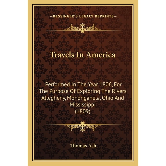 Travels In America : Performed In The Year 1806, For The Purpose Of Exploring The Rivers Allegheny, Monongahela, Ohio And Mississippi (1809) (Paperback)