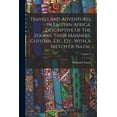 thumbnail image 1 of Travels And Adventures In Eastern Africa, Descriptive Of The Zoolus, Their Manners, Customs, Etc. Etc. With A Sketch Of Natal; Volume 2, 1 of 1