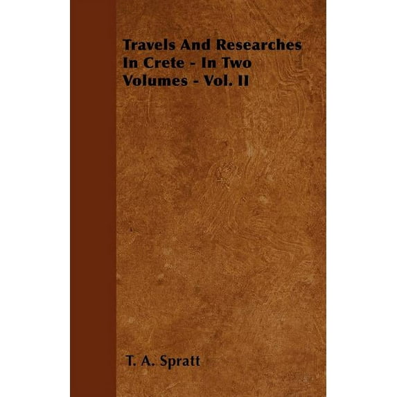 Travels And Researches In Crete - In Two Volumes - Vol. II