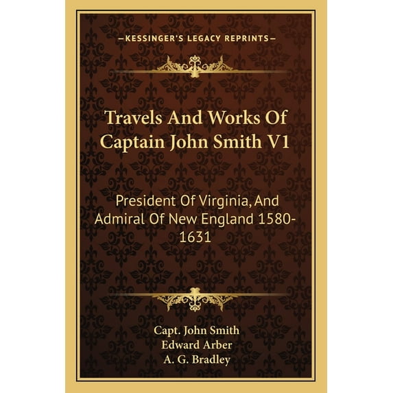 Travels And Works Of Captain John Smith V1: President Of Virginia, And Admiral Of New England 1580-1631 (Paperback)