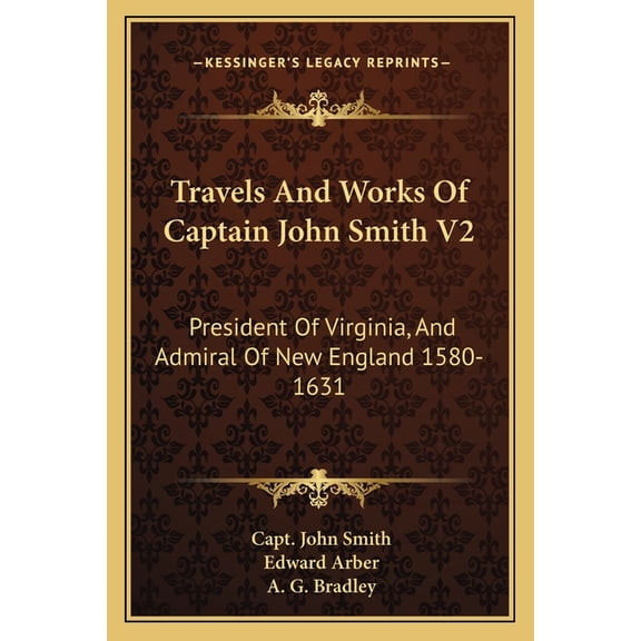 Travels And Works Of Captain John Smith V2: President Of Virginia, And Admiral Of New England 1580-1631 (Paperback)