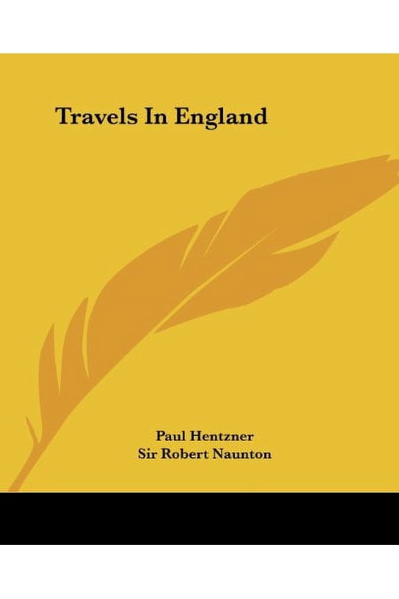 Travels In England Paperback 1419190830 9781419190834 Paul Hentzner, Sir Robert Naunton