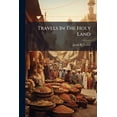 thumbnail image 1 of Travels In The Holy Land : Syria, Asia Minor, And Turkey As They Were And Are (Paperback), 1 of 1