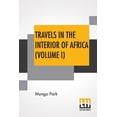 thumbnail image 1 of Travels In The Interior Of Africa (Volume I) : Edited By Henry Morley (In Two Volumes - Vol. I.) (Paperback), 1 of 7
