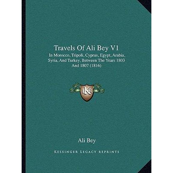 Travels of Ali Bey V1: In Morocco, Tripoli, Cyprus, Egypt, Arabia, Syria, and Turkey, Between the Years 1803 and 1807 (1816) Paperback