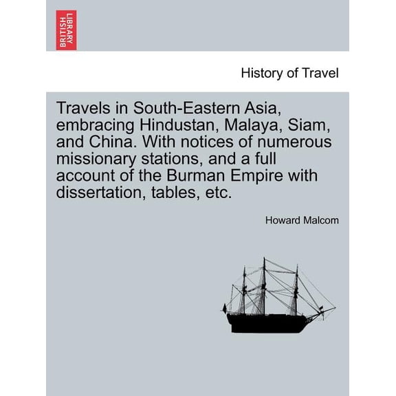 Travels in South-Eastern Asia, Embracing Hindustan, Malaya, Siam, and China. with Notices of Numerous Missionary Stations, and a Full Account of the Burman Empire with Dissertation, Tables, Etc. (Pape