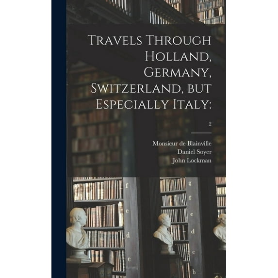 Travels Through Holland, Germany, Switzerland, but Especially Italy: ; 2 (Hardcover)