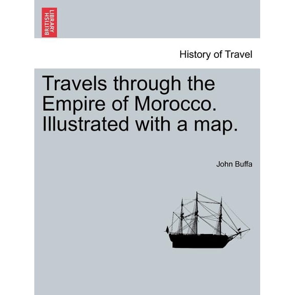 Travels Through the Empire of Morocco. Illustrated with a Map. (Paperback)