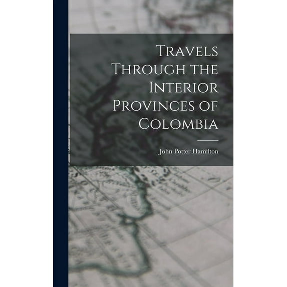 Travels Through the Interior Provinces of Colombia (Hardcover)