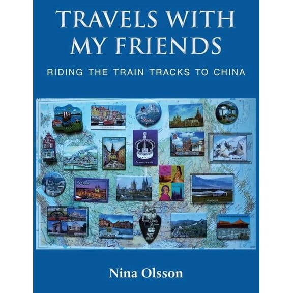 Travels With My Friends: Riding the train tracks to China, (Paperback)