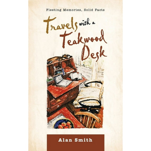 Travels with a Teakwood Desk: Fleeting Memories, Solid Facts (Paperback)
