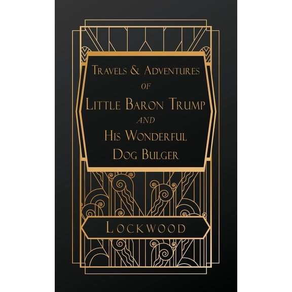 Travels and Adventures of Little Baron Trump and His Wonderful Dog Bulger, (Paperback)