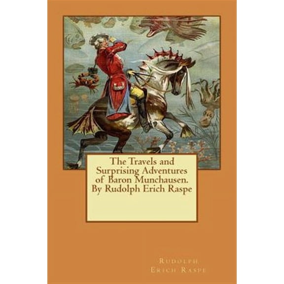 The Travels and Surprising Adventures of Baron Munchausen.By Rudolph Erich Raspe (Paperback)