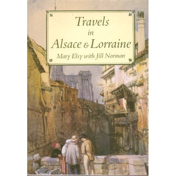 Pre-Owned Travels in Alsace & Lorraine (Travels in Series) (Paperback) 1853910406 9781853910401