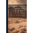 thumbnail image 1 of Travels in Asia Minor, and Greece: Or, an Account of a Tour Made at the Expense of the Society of Dilettanti (Hardcover), 1 of 1