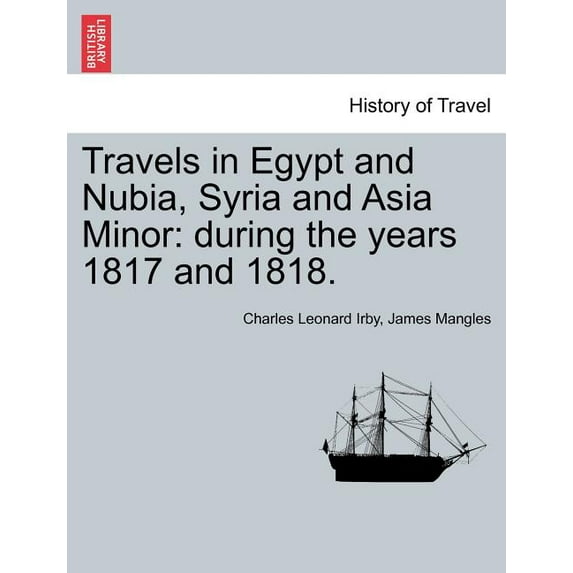 Travels in Egypt and Nubia, Syria and Asia Minor: during the years 1817 and 1818. (Paperback)